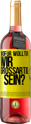 29,95 € Kostenloser Versand | Roséwein ROSÉ Ausgabe Wofür wollten wir großartig sein? Gelbes Etikett. Anpassbares Etikett Junger Wein Ernte 2023 Tempranillo