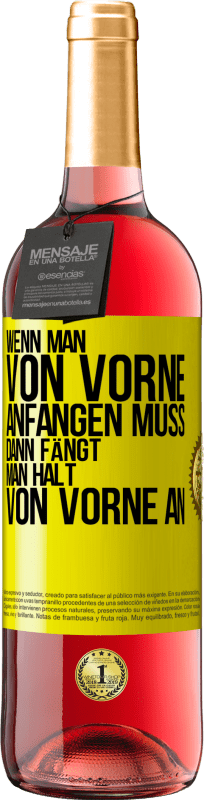 29,95 € Kostenloser Versand | Roséwein ROSÉ Ausgabe Wenn man von vorne anfangen muss, dann fängt man halt von vorne an Gelbes Etikett. Anpassbares Etikett Junger Wein Ernte 2024 Tempranillo