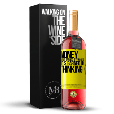 «Money is not earned by working, it is earned by thinking» ROSÉ Edition