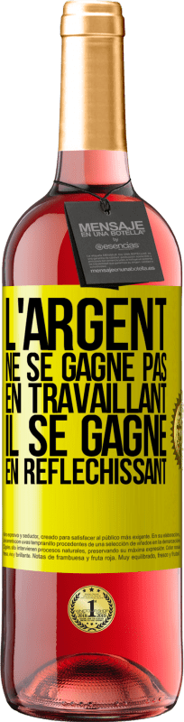 29,95 € Envoi gratuit | Vin rosé Édition ROSÉ L'argent ne se gagne pas en travaillant, il se gagne en réfléchissant Étiquette Jaune. Étiquette personnalisable Vin jeune Récolte 2024 Tempranillo