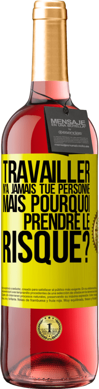 29,95 € Envoi gratuit | Vin rosé Édition ROSÉ Travailler n'a jamais tué personne. Mais pourquoi prendre le risque? Étiquette Jaune. Étiquette personnalisable Vin jeune Récolte 2024 Tempranillo