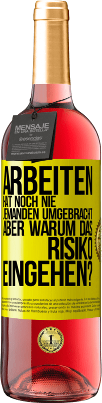 29,95 € Kostenloser Versand | Roséwein ROSÉ Ausgabe Arbeiten hat noch nie jemanden umgebracht, aber warum das Risiko eingehen? Gelbes Etikett. Anpassbares Etikett Junger Wein Ernte 2024 Tempranillo