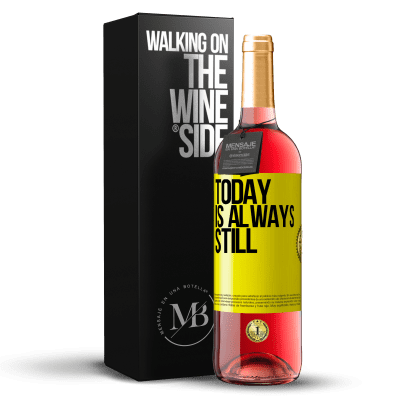 «Today is always still» ROSÉ Edition