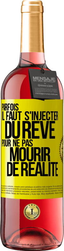 29,95 € Envoi gratuit | Vin rosé Édition ROSÉ Parfois il faut s'injecter du rêve pour ne pas mourir de réalité Étiquette Jaune. Étiquette personnalisable Vin jeune Récolte 2024 Tempranillo