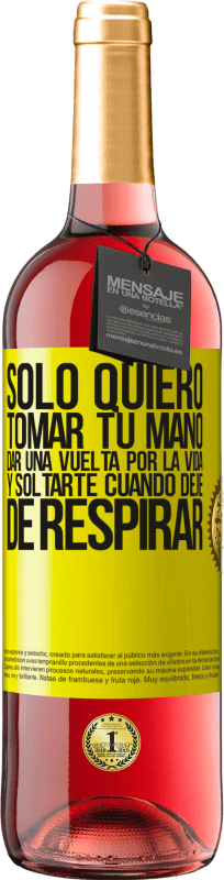 29,95 € Envío gratis | Vino Rosado Edición ROSÉ Sólo quiero tomar tu mano, dar una vuelta por la vida y soltarte cuando deje de respirar Etiqueta Amarilla. Etiqueta personalizable Vino joven Cosecha 2024 Tempranillo