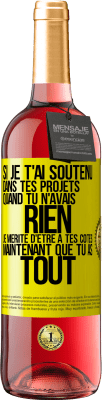 29,95 € Envoi gratuit | Vin rosé Édition ROSÉ Si je t'ai soutenu dans tes projets quand tu n'avais rien, je mérite d'être à tes côtés maintenant que tu as tout Étiquette Jaune. Étiquette personnalisable Vin jeune Récolte 2023 Tempranillo