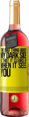 29,95 € Free Shipping | Rosé Wine ROSÉ Edition The bad thing about my dark side is that it clears up when it sees you Yellow Label. Customizable label Young wine Harvest 2024 Tempranillo