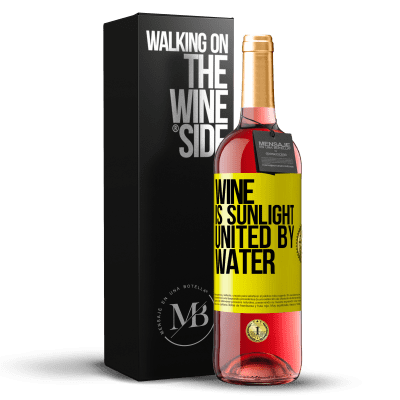 «Wine is sunlight, united by water» ROSÉ Edition