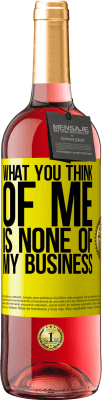 29,95 € Free Shipping | Rosé Wine ROSÉ Edition What you think of me is none of my business Yellow Label. Customizable label Young wine Harvest 2024 Tempranillo