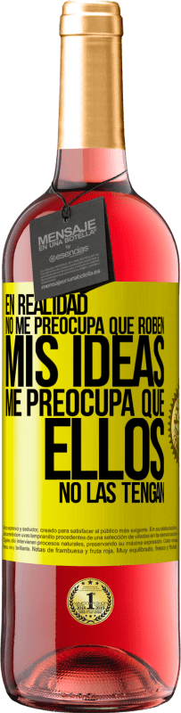 29,95 € Envío gratis | Vino Rosado Edición ROSÉ En realidad no me preocupa que roben mis ideas, me preocupa que ellos no las tengan Etiqueta Amarilla. Etiqueta personalizable Vino joven Cosecha 2024 Tempranillo