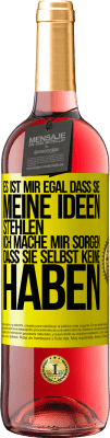 29,95 € Kostenloser Versand | Roséwein ROSÉ Ausgabe Es ist mir egal, dass sie meine Ideen stehlen, ich mache mir Sorgen, dass sie selbst keine haben Gelbes Etikett. Anpassbares Etikett Junger Wein Ernte 2023 Tempranillo