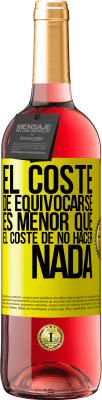 29,95 € Envío gratis | Vino Rosado Edición ROSÉ El coste de equivocarse es menor que el coste de no hacer nada Etiqueta Amarilla. Etiqueta personalizable Vino joven Cosecha 2024 Tempranillo