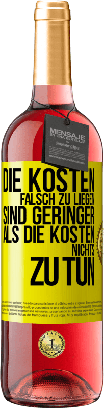 29,95 € Kostenloser Versand | Roséwein ROSÉ Ausgabe Die Kosten, falsch zu liegen sind geringer als die Kosten, nichts zu tun Gelbes Etikett. Anpassbares Etikett Junger Wein Ernte 2024 Tempranillo