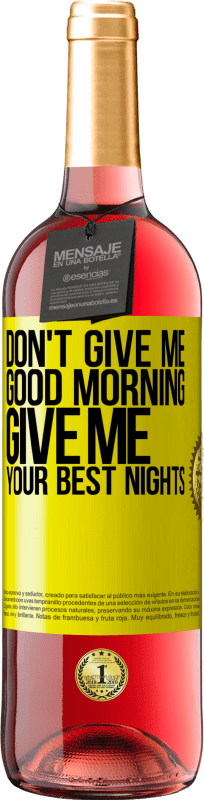 29,95 € Free Shipping | Rosé Wine ROSÉ Edition Don't give me good morning, give me your best nights Yellow Label. Customizable label Young wine Harvest 2024 Tempranillo