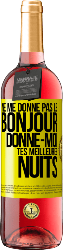 29,95 € Envoi gratuit | Vin rosé Édition ROSÉ Ne me donne pas le bonjour donne-moi tes meilleures nuits Étiquette Jaune. Étiquette personnalisable Vin jeune Récolte 2024 Tempranillo