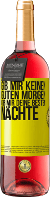 29,95 € Kostenloser Versand | Roséwein ROSÉ Ausgabe Gib mir keinen guten Morgen, gib mir deine besten Nächte Gelbes Etikett. Anpassbares Etikett Junger Wein Ernte 2023 Tempranillo