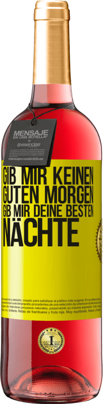 29,95 € Kostenloser Versand | Roséwein ROSÉ Ausgabe Gib mir keinen guten Morgen, gib mir deine besten Nächte Gelbes Etikett. Anpassbares Etikett Junger Wein Ernte 2025 Tempranillo