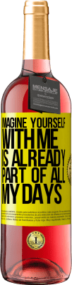 29,95 € Free Shipping | Rosé Wine ROSÉ Edition Imagine yourself with me is already part of all my days Yellow Label. Customizable label Young wine Harvest 2023 Tempranillo