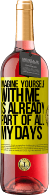 29,95 € Free Shipping | Rosé Wine ROSÉ Edition Imagine yourself with me is already part of all my days Yellow Label. Customizable label Young wine Harvest 2024 Tempranillo