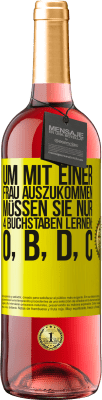 29,95 € Kostenloser Versand | Roséwein ROSÉ Ausgabe Um mit einer Frau auszukommen, müssen Sie nur 4 Buchstaben lernen: O, B, D, C Gelbes Etikett. Anpassbares Etikett Junger Wein Ernte 2024 Tempranillo