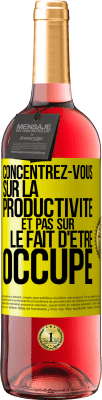 29,95 € Envoi gratuit | Vin rosé Édition ROSÉ Concentrez-vous sur la productivité et pas sur le fait d'être occupé Étiquette Jaune. Étiquette personnalisable Vin jeune Récolte 2024 Tempranillo