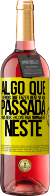 29,95 € Envio grátis | Vinho rosé Edição ROSÉ Algo que tivemos que fazer bem na próxima vida para nos encontrar novamente neste Etiqueta Amarela. Etiqueta personalizável Vinho jovem Colheita 2025 Tempranillo