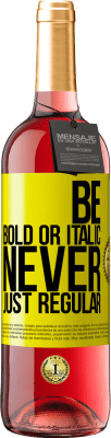 29,95 € 送料無料 | ロゼワイン ROSÉエディション Be bold or italic, never just regular 黄色のラベル. カスタマイズ可能なラベル 若いワイン 収穫 2023 Tempranillo