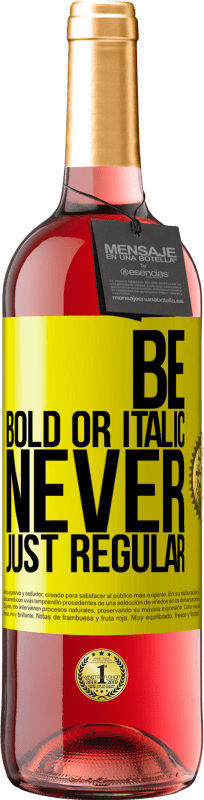 29,95 € 免费送货 | 桃红葡萄酒 ROSÉ版 Be bold or italic, never just regular 黄色标签. 可自定义的标签 青年酒 收成 2025 Tempranillo