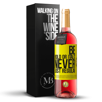 «Be bold or italic, never just regular» ROSÉ Ausgabe