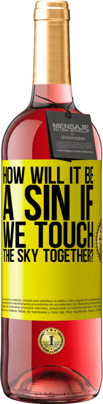 29,95 € Free Shipping | Rosé Wine ROSÉ Edition How will it be a sin if we touch the sky together? Yellow Label. Customizable label Young wine Harvest 2023 Tempranillo