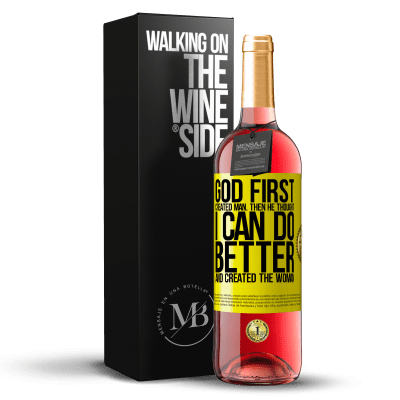 «God first created man. Then he thought I can do better, and created the woman» ROSÉ Edition