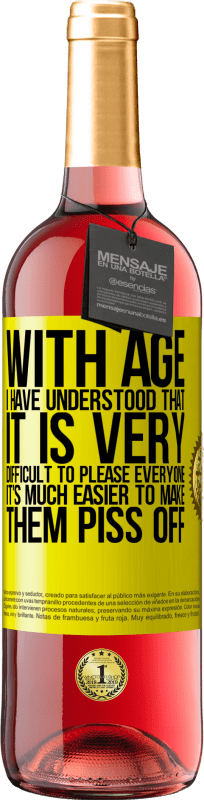 29,95 € Free Shipping | Rosé Wine ROSÉ Edition With age I have understood that it is very difficult to please everyone. It's much easier to make them piss off Yellow Label. Customizable label Young wine Harvest 2025 Tempranillo