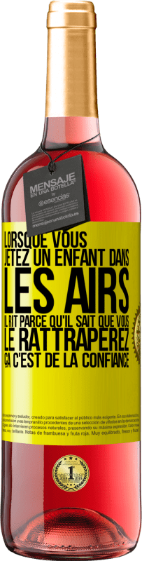 29,95 € Envoi gratuit | Vin rosé Édition ROSÉ Lorsque vous jetez un enfant dans les airs il rit parce qu'il sait que vous le rattraperez. ÇA C'EST DE LA CONFIANCE Étiquette Jaune. Étiquette personnalisable Vin jeune Récolte 2024 Tempranillo