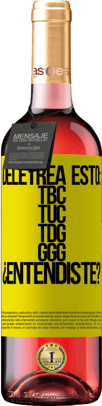 29,95 € Envoi gratuit | Vin rosé Édition ROSÉ Deletrea esto: TBC, TUC, TDG, GGG. ¿Entendiste? Étiquette Jaune. Étiquette personnalisable Vin jeune Récolte 2024 Tempranillo