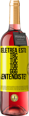 29,95 € Envio grátis | Vinho rosé Edição ROSÉ Deletrea esto: TBC, TUC, TDG, GGG. ¿Entendiste? Etiqueta Amarela. Etiqueta personalizável Vinho jovem Colheita 2025 Tempranillo