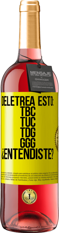 29,95 € Envio grátis | Vinho rosé Edição ROSÉ Deletrea esto: TBC, TUC, TDG, GGG. ¿Entendiste? Etiqueta Amarela. Etiqueta personalizável Vinho jovem Colheita 2025 Tempranillo