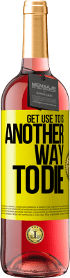 29,95 € 送料無料 | ロゼワイン ROSÉエディション それに慣れることは死ぬ別の方法です 黄色のラベル. カスタマイズ可能なラベル 若いワイン 収穫 2025 Tempranillo