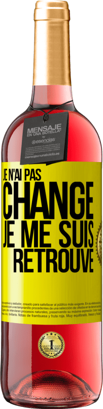 29,95 € Envoi gratuit | Vin rosé Édition ROSÉ Je n'ai pas changé. Je me suis retrouvé Étiquette Jaune. Étiquette personnalisable Vin jeune Récolte 2024 Tempranillo