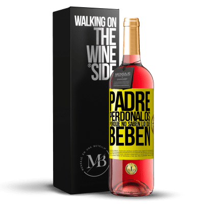 «Padre, perdónalos, porque no saben lo que beben» Edición ROSÉ