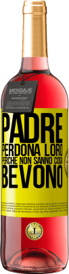 29,95 € Spedizione Gratuita | Vino rosato Edizione ROSÉ Padre, perdona loro, perché non sanno cosa bevono Etichetta Gialla. Etichetta personalizzabile Vino giovane Raccogliere 2024 Tempranillo