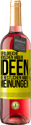 29,95 € Kostenloser Versand | Roséwein ROSÉ Ausgabe Erfolgreiche Menschen haben Ideen. Die Restlichen haben Meinungen Gelbes Etikett. Anpassbares Etikett Junger Wein Ernte 2023 Tempranillo