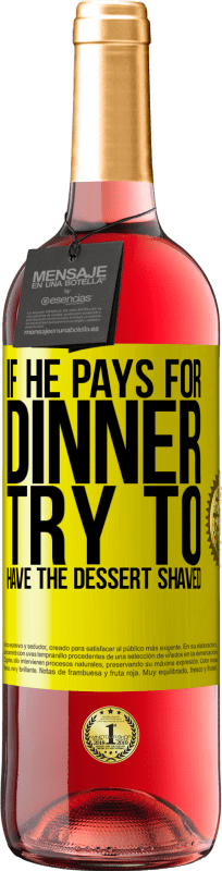 29,95 € Free Shipping | Rosé Wine ROSÉ Edition If he pays for dinner, he tries to shave the dessert Yellow Label. Customizable label Young wine Harvest 2025 Tempranillo