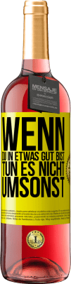 29,95 € Kostenloser Versand | Roséwein ROSÉ Ausgabe Wenn du in etwas gut bist, tun es nicht umsonst Gelbes Etikett. Anpassbares Etikett Junger Wein Ernte 2023 Tempranillo