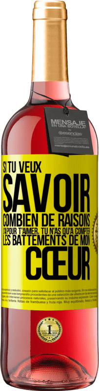 29,95 € Envoi gratuit | Vin rosé Édition ROSÉ Si tu veux savoir combien de raisons j'ai pour t'aimer, tu n'as qu'à compter les battements de mon cœur Étiquette Jaune. Étiquette personnalisable Vin jeune Récolte 2024 Tempranillo