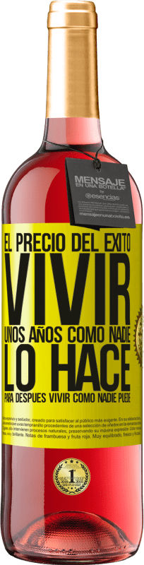 29,95 € Envío gratis | Vino Rosado Edición ROSÉ El precio del éxito. Vivir unos años como nadie lo hace, para después vivir como nadie puede Etiqueta Amarilla. Etiqueta personalizable Vino joven Cosecha 2025 Tempranillo