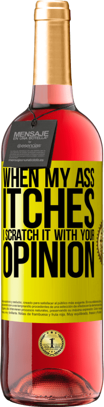 29,95 € Free Shipping | Rosé Wine ROSÉ Edition When my ass itches, I scratch it with your opinion Yellow Label. Customizable label Young wine Harvest 2024 Tempranillo