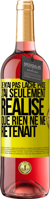 29,95 € Envoi gratuit | Vin rosé Édition ROSÉ Je n'ai pas lâché prise, j'ai seulement réalisé que rien ne me retenait Étiquette Jaune. Étiquette personnalisable Vin jeune Récolte 2024 Tempranillo