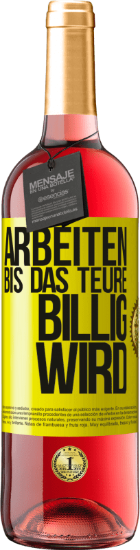 29,95 € Kostenloser Versand | Roséwein ROSÉ Ausgabe Arbeiten, bis das Teure billig wird Gelbes Etikett. Anpassbares Etikett Junger Wein Ernte 2023 Tempranillo