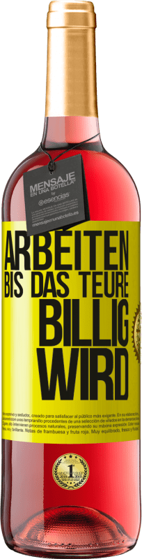 29,95 € Kostenloser Versand | Roséwein ROSÉ Ausgabe Arbeiten, bis das Teure billig wird Gelbes Etikett. Anpassbares Etikett Junger Wein Ernte 2024 Tempranillo