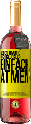 29,95 € Kostenloser Versand | Roséwein ROSÉ Ausgabe Weder traurig. noch glücklich. Einfach atmen Gelbes Etikett. Anpassbares Etikett Junger Wein Ernte 2024 Tempranillo